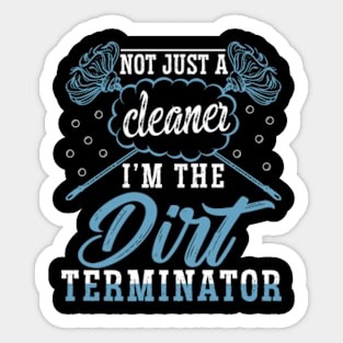 I'm Not Just a Cleaner I'm the Dirt Terminator Sticker